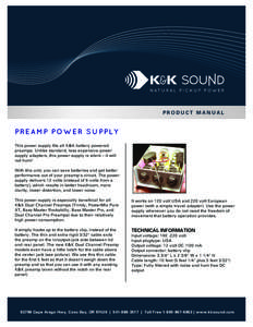 PRODUCT MANUAL  PRE A M P POW E R S U PPL Y This power supply fits all K&K battery powered preamps. Unlike standard, less expensive power supply adapters, this power supply is silent – it will