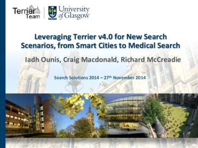 Leveraging Terrier v4.0 for New Search Scenarios, from Smart Cities to Medical Search Iadh Ounis, Craig Macdonald, Richard McCreadie Search Solutions 2014 – 27th November 2014  Project