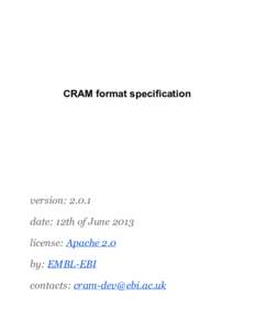 CRAM format specification  version: 2.0.1 date: 12th of June 2013 license: Apache 2.0 by: EMBL-EBI