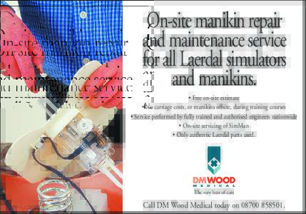 On-site manikin repair and maintenance service for all Laerdal simulators and manikins. • Free on-site estimate • No carriage costs, or manikins offsite, during training courses