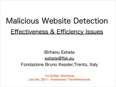 Malicious Website Detection Eﬀectiveness & Eﬃciency Issues Birhanu Eshete  Fondazione Bruno Kessler,Trento, Italy