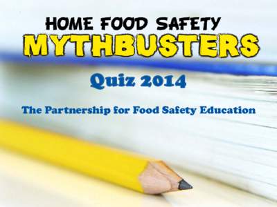 Quiz 2014 The Partnership for Food Safety Education True or False? Rinsing ready to eat greens increases the potential for
