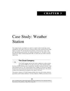 CHAPTER 3  Case Study: Weather Station This chapter begins an in-depth case study of a simple weather monitoring system. Although this case study is ficticious, it has nevertheless been constructed with a high
