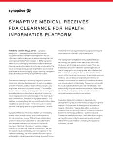 SYNAPTIVE MEDICAL RECEIVES F D A C L E A R A N C E F O R H E A LT H I N F O R M AT I C S P L AT F O R M TORONTO, CANADA (May 2, 2016) — Synaptive Medical Inc., is pleased to announce the Food and Drug Administration cl