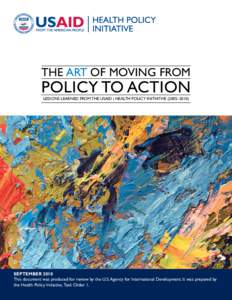 THE ART OF MOVING FROM  POLICY TO ACTION LESSONS LEARNED FROM THE USAID | HEALTH POLICY INITIATIVE (2005–SEPTEMBER 2010