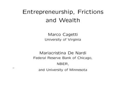 Entrepreneurship, Frictions and Wealth Marco Cagetti University of Virginia  Mariacristina De Nardi