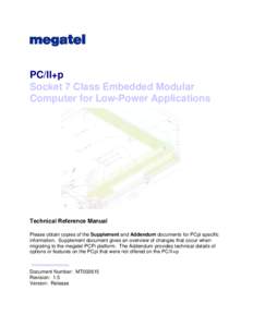 PC/II+p Socket 7 Class Embedded Modular Computer for Low-Power Applications Technical Reference Manual Please obtain copies of the Supplement and Addendum documents for PCpi specific