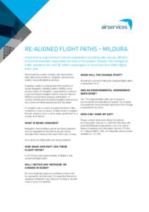 RE-ALIGNED FLIGHT PATHS – MILDURA Airservices is a government-owned organisation providing safe, secure, efficient and environmentally responsible services to the aviation industry. We manage air traffic operations for