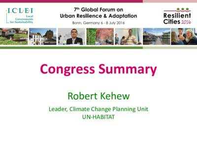 Congress Summary Robert Kehew Leader, Climate Change Planning Unit UN-HABITAT  Congress themes
