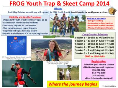FROG Youth Trap & Skeet Camp 2014 Mission Fort Riley Outdoorsmen Group will conduct its 2014 Youth Trap & Skeet Camp in six small-group sessions. Eligibility and Sign Up Procedures - Dependant youth of active military ag