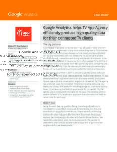 Analytics  CASE STUDY Google Analytics helps TV App Agency efficiently produce high-quality data