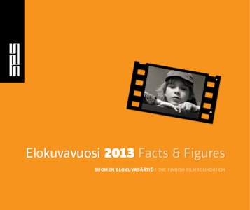 Elokuvavuosi 2013 Facts & Figures Suomen elokuvasäätiö / The Finnish Film Foundation Elokuvavuosi 2013 Facts & Figures Suomen elokuvasäätiö / The Finnish Film Foundation