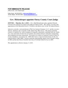 FOR IMMEDIATE RELEASE Office of Gov. John Hickenlooper Kathy Green, [removed]c. [removed] Denise Stepto, [removed]c. [removed]  Gov. Hickenlooper appoints Ouray County Court Judge