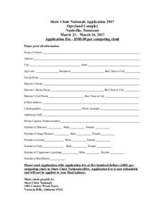 Show Choir Nationals Application 2017 Opryland Complex Nashville, Tennessee March 23 – March 26, 2017 Application Fee - $per competing choir Please print all information