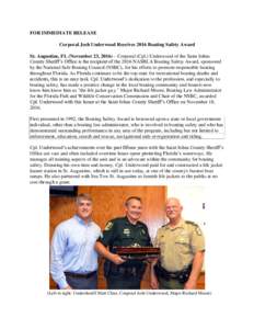 FOR IMMEDIATE RELEASE Corporal Josh Underwood Receives 2016 Boating Safety Award St. Augustine, FL (November 23, 2016) – Corporal (Cpl.) Underwood of the Saint Johns County Sheriff’s Office is the recipient of the 20