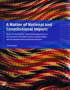 A Matter of National and Constitutional Import: Report of the Minister’s Special Representative on Reconciliation with Métis: Section 35 Métis Rights and the Manitoba Metis Federation Decision Thomas Isaac