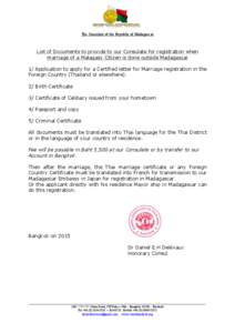 The Consulate of the Republic of Madagascar  List of Documents to provide to our Consulate for registration when marriage of a Malagasy Citizen is done outside Madagascar 1/ Application to apply for a Certified letter fo