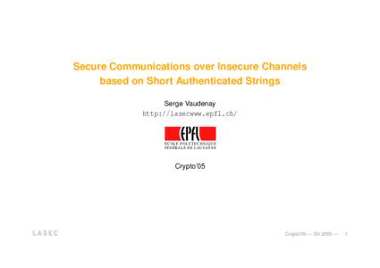 Secure Communications over Insecure Channels based on Short Authenticated Strings Serge Vaudenay http://lasecwww.epfl.ch/