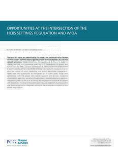 OPPORTUNITIES AT THE INTERSECTION OF THE HCBS SETTINGS REGULATION AND WIOA By Cathy Anderson*, Public Consulting Group  There exists now an opportunity for states to systematically change
