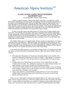 ALASKA RANGE ALPINE MOUNTAINEERING EQUIPMENT LIST © Copyright 2008, American Alpine Institute Alaska is a land of extremes. There are few places where this is so evident as it is in the Ruth Glacier Amphitheater in the 