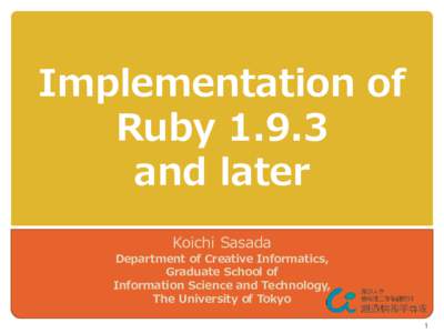 Implementation of Rubyand later Koichi Sasada Department of Creative Informatics, Graduate School of