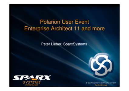 Polarion User Event Enterprise Architect 11 and more Peter Lieber, SparxSystems Central Europe