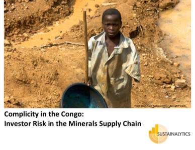 Complicity in the Congo: Investor Risk in the Minerals Supply Chain August 2010 Photo courtesy of Sasha Lezhnev – Enough Project  Complicity in the Congo: