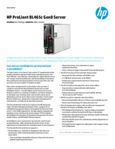 Data sheet  HP ProLiant BL465c Gen8 Server Intuitive technology, intuitive data centers.  Unique blend of core density and a broad memory footprint in a half-height form factor—delivering