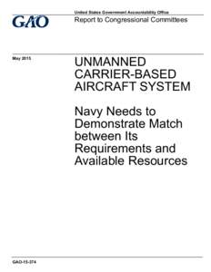 GAO, UNMANNED CARRIER-BASED AIRCRAFT SYSTEM: Navy Need to Demonstrate Match between Its Requirements and Available Resources