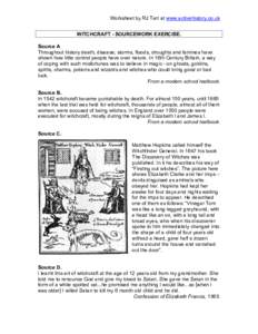 Worksheet by RJ Tarr at www.activehistory.co.uk WITCHCRAFT - SOURCEWORK EXERCISE. Source A Throughout history death, disease, storms, floods, droughts and famines have shown how little control people have over nature. In