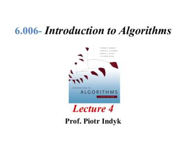 Introduction to Algorithms  Lecture 4 Prof. Piotr Indyk  Lecture Overview