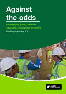 Against the odds Re-engaging young people in education, employment or training Local government, July 2010