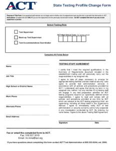 State Testing Profile Change Form Purpose of This Form: If an appointed staff member can no longer serve in his/her role, the replacement must use this form to provide their information to ACT. Instructions: Complete thi