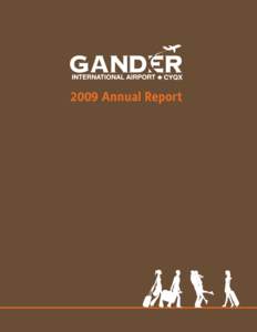 2009 Annual Report  This is the 2009 Gander International Airport Authority Annual Report. We’ve eschewed a glitzy, professionally-produced report in favour of a simple document that’s written, designed and printed 