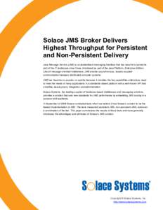 Solace JMS Broker Delivers Highest Throughput for Persistent and Non-Persistent Delivery Java Message Service (JMS) is a standardized messaging interface that has become a pervasive part of the IT landscape since it was 