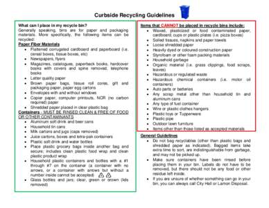 Curbside Recycling Guidelines What can I place in my recycle bin? Generally speaking, bins are for paper and packaging materials. More specifically, the following items can be recycled: Paper Fiber Materials