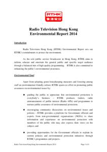 Radio Television Hong Kong Environmental Report 2014 Introduction Radio Television Hong Kong (RTHK) Environmental Report sets out RTHK’s commitments to protect the environment. As the sole public service broadcaster in