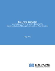 Exporting Confusion U.S. Foreign Policy as an Obstacle to the Implementation of Ethiopia’s Liberalized Abortion Law May 2010