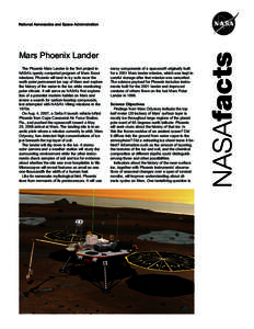 Mars Phoenix Lander The Phoenix Mars Lander is the first project in NASA’s openly competed program of Mars Scout missions. Phoenix will land in icy soils near the north polar permanent ice cap of Mars and explore the h