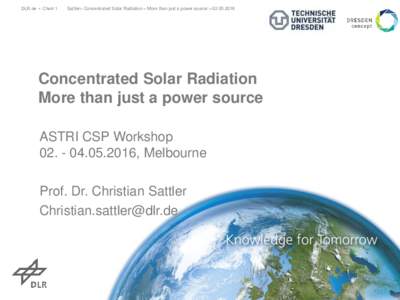 DLR.de • Chart 1  Sattler> Concentrated Solar Radiation – More than just a power source > Concentrated Solar Radiation More than just a power source