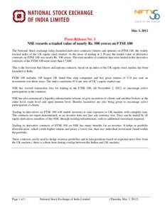 May 3, 2012  Press Release No. 1 NSE records a traded value of nearly Rs. 500 crores on FTSE 100 The National Stock exchange today launched derivative contracts (futures and options) on FTSE 100, the widely tracked index
