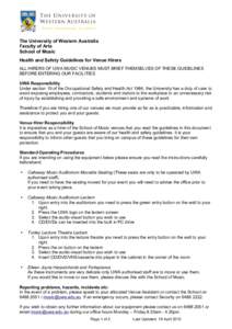The University of Western Australia Faculty of Arts School of Music Health and Safety Guidelines for Venue Hirers ALL HIRERS OF UWA MUSIC VENUES MUST BRIEF THEMSELVES OF THESE GUIDELINES BEFORE ENTERING OUR FACILITIES
