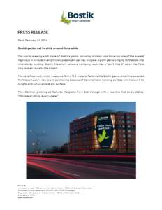 PRESS RELEASE Paris, February 24, 2014 Bostik gecko: set to stick around for a while The world is seeing a lot more of Bostik’s gecko, including millions who travel on one of the busiest highways in Europe. Over 2 mill