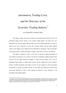 Automation, Trading Costs, and the Structure of the Securities Trading Industry* IAN DOMOWITZ AND BENN STEIL  This chapter examines the impact of advances in automated trade execution on the cost of