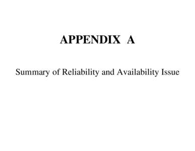 APPENDIX A Summary of Reliability and Availability Issue Two Highly Interrelated Challenging Issues: A) Failure Rate B) Maintainability • A Practical Engineering System Must: