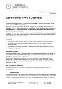 INFORMATION SHEET G127v01 January 2015 Geo-blocking, VPNs & Copyright In this information sheet we give a brief overview of the law as it relates to geo-blocking, virtual private networks (VPNs) and copyright.