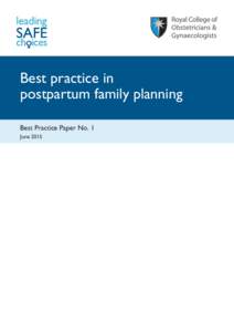 Best practice in postpartum family planning Best Practice Paper No. 1 June 2015  Published by the Royal College of Obstetricians and Gynaecologists, 27 Sussex Place, Regent’s