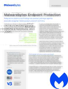 O P I S R OZWIĄ ZA NIA  Malwarebytes Endpoint Protection Połączenie siedmiu technologii do postaci jednego agenta pozwala osiągnąć nadzwyczajny poziom ochrony. Punkty końcowe w firmach nieustannie padają ofiarami