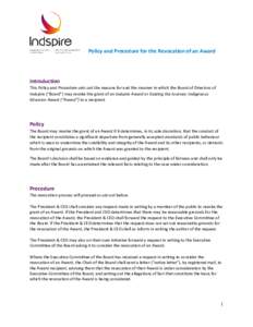Policy and Procedure for the Revocation of an Award  Introduction This Policy and Procedure sets out the reasons for and the manner in which the Board of Directors of Indspire (“Board”) may revoke the grant of an Ind