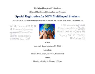 The School District of Philadelphia Office of Multilingual Curriculum and Programs Special Registration for NEW Multilingual Students (TRANSLATION AND INTERPRETATION WILL BE PROVIDED TO ALL WHO NEED THE SERVICES)